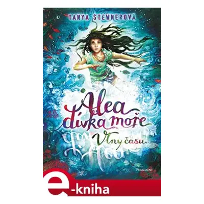 Alea - dívka moře: Vlny času - Tanya Stewnerová