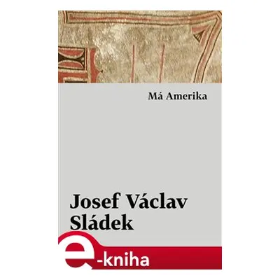 Má Amerika - Josef Václav Sládek