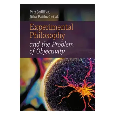 Experimental Philosophy and the Problem of Objectivity - Jitka Paitlová, Petr Jedlička