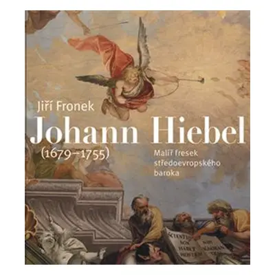 Johann Hiebel (1679-1755) - Jiří Fronek