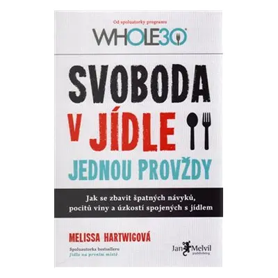 Svoboda v jídle jednou provždy - Melissa Hartwigová