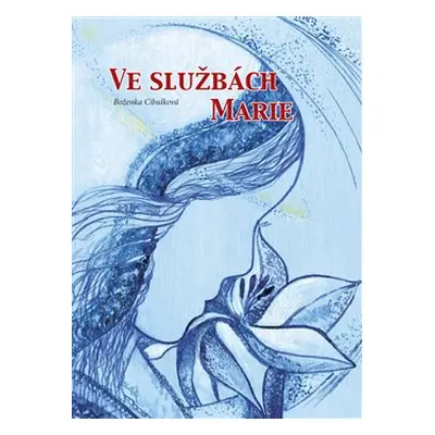 Ve službách Marie - Boženka Cibulková