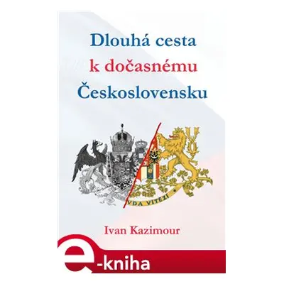 Dlouhá cesta k dočasnému Československu - Ivan Kazimour