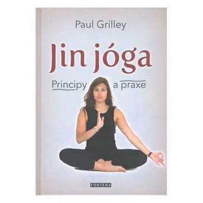 Jin jóga - Principy a praxe - Paul Grilley