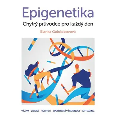 Epigenetika – chytrý průvodce pro každý den - Blanka Gololobovová