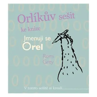 Orlíkův sešit ke knize Jmenuji se Orel - Romi Grey