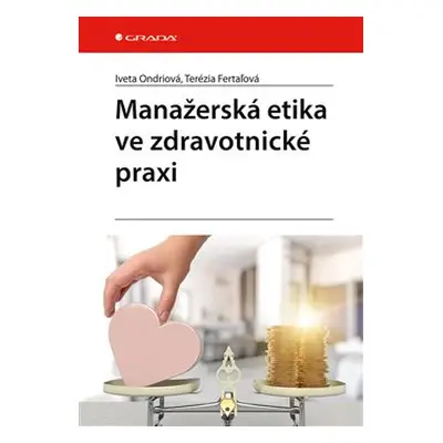 Manažerská etika ve zdravotnické praxi - Terézia Fertaľová, Iveta Ondriová