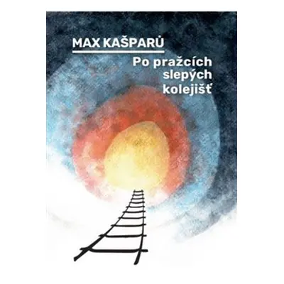 Po pražcích slepých kolejišť - Max Kašparů