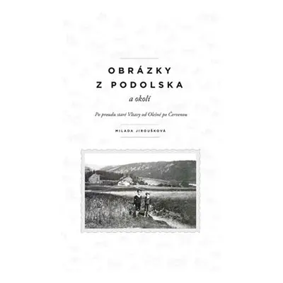 Obrázky z Podolska a okolí - Milada Jiroušková