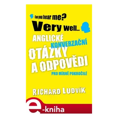 Anglické konverzační otázky a odpovědi pro mírně pokročilé - Richard Ludvík