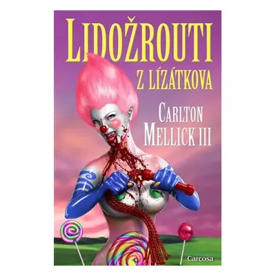 Lidožrouti z Lízátkova - Carlton Mellick III