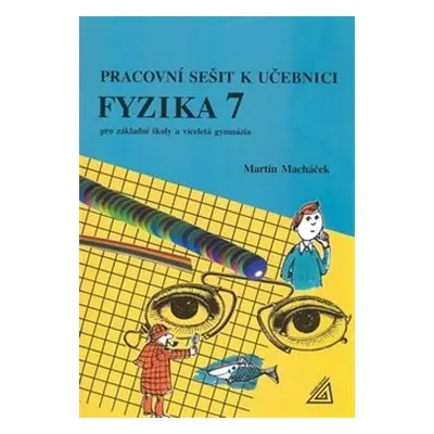 Pracovní sešit k učebnici Fyzika 7 - Martin Macháček