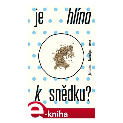 Je hlína k snědku? - Jakuba Katalpa