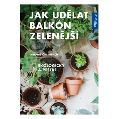 Jak udělat balkón zelenější - Melanie Öhlenbach