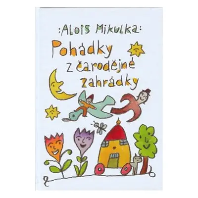 Pohádky z čarodějné zahrádky - Alois Mikulka