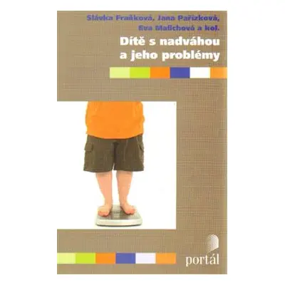 Dítě s nadváhou a jeho problémy - kol., Slávka Fraňková, Jana Pařízková, Eva Malichová