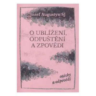 O ublížení, odpuštění a zpovědi - Józef Augustyn