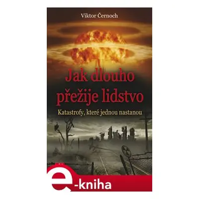 Jak dlouho přežije lidstvo - Viktor Černoch