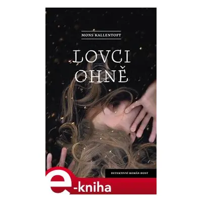 Lovci ohně - Mons Kallentoft