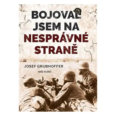 Bojoval jsem na nesprávné straně - Josef Grubhoffer