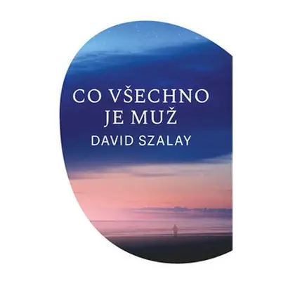 Co všechno je muž - David Szalay