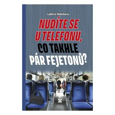 Nudíte se u telefonu, co takhle pár fejetonů? - Ludmila Nedělková