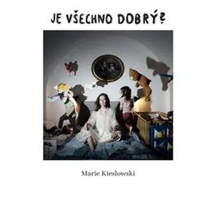 Je všechno dobrý? - Marie Kieslowski