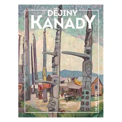 Dějiny Kanady - Lenka Rovná, Miroslav Jindra, Magdalena Fiřtová, Klára Kolínská