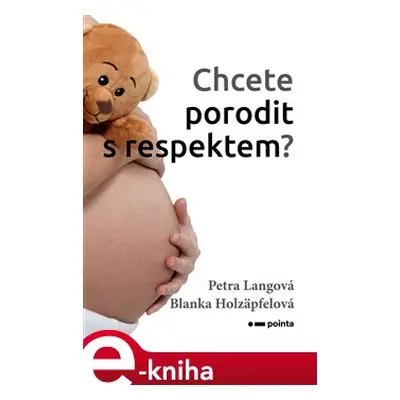 Chcete porodit s respektem? - Petra Langová, Blanka Holzäpfelová