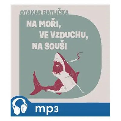 Na moři, ve vzduchu, na souši, mp3 - Otakar Batlička