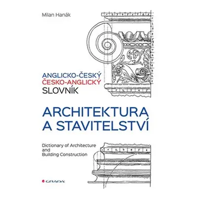 Anglicko-český a česko-anglický slovník - architektura a stavitelství - Milan Hanák