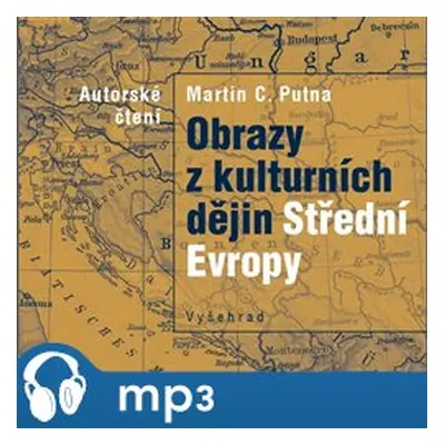 Obrazy z kulturních dějin Střední Evropy, mp3 - Martin C. Putna