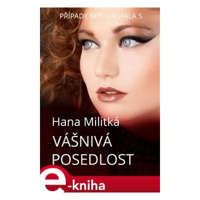 Případy kpt. Váchala 5 - Hana Militká