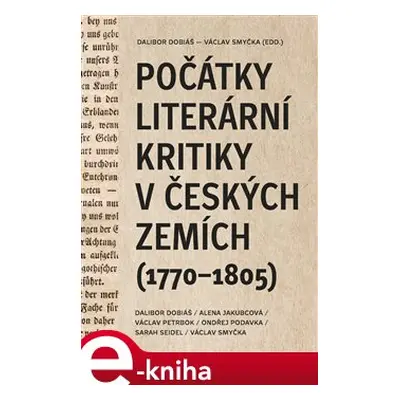 Počátky literární kritiky v českých zemích (1770–1805) - Dalibor Dobiáš, Alena Jakubcová, Jakub 