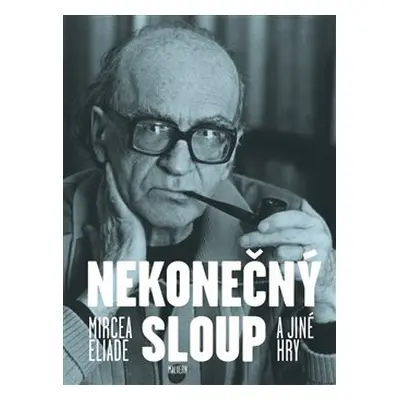 Nekonečný sloup a jiné hry - Mircea Eliade