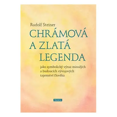 Chrámová a Zlatá legenda - Rudolf Steiner