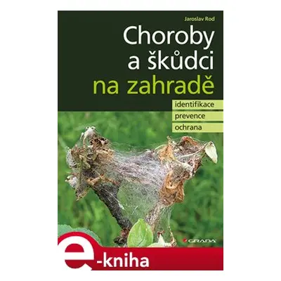 Choroby a škůdci na zahradě - Jaroslav Rod