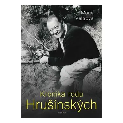 Kronika rodu Hrušínských - Marie Valtrová