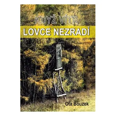 Když vítr lovce nezradí - Ota Bouzek