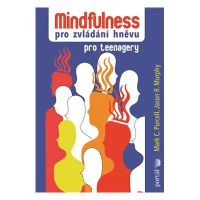 Mindfulness pro zvládání hněvu - Mark C. Purcell, Jason R. Murphy