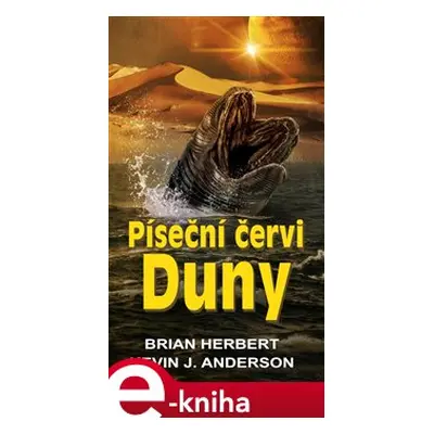 Píseční červi Duny - Brian Herbert, Kevin J. Anderson