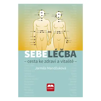 Sebeléčba - Cesta ke zdraví a vitalitě - Jarmila Mandžuková