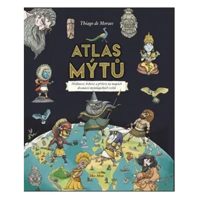 Atlas mýtů - Mýtický svět bohů - Thiago de Moraes