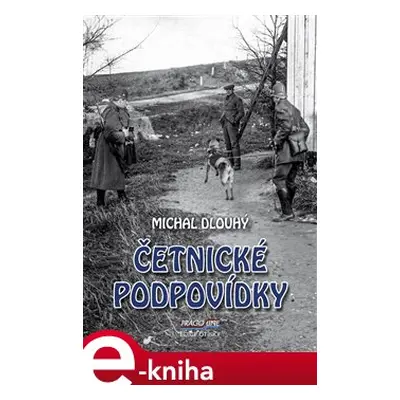 Četnické podpovídky - Michal Dlouhý