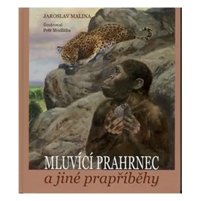 Mluvící prahrnec a jiné prapříběhy - Jaroslav Malina