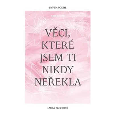 Věci, které jsem ti nikdy neřekla - Laura Přečková