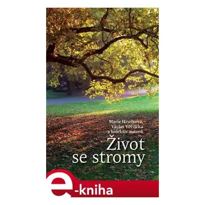 Život se stromy - Marie Hrušková, Václav Větvička