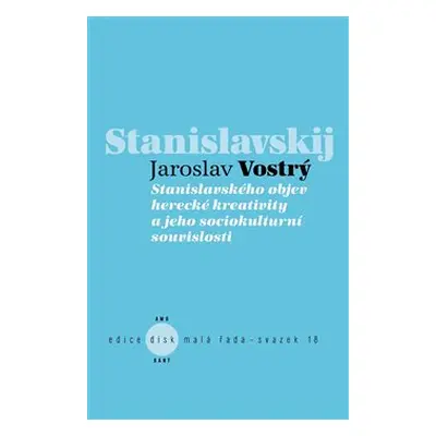 Stanislavského objev herecké kreativity a jeho sociokulturní souvislosti - Jaroslav Vostrý