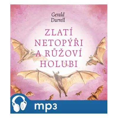 Zlatí netopýři a růžoví holubi, mp3 - Gerald Durrell