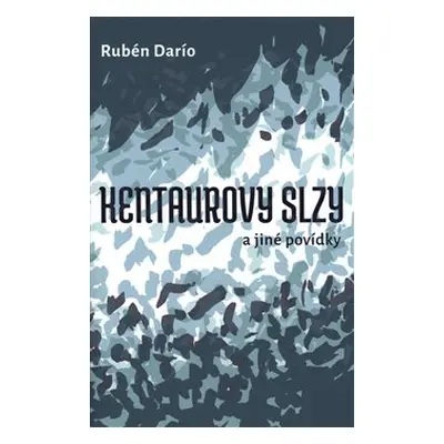 Kentaurovy slzy - Rubén Darío